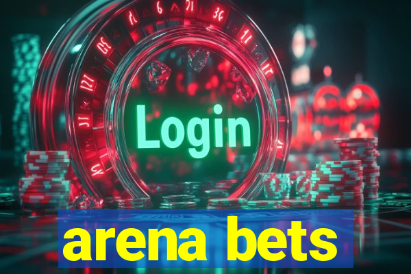 arena bets